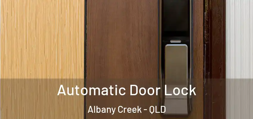  Automatic Door Lock Albany Creek - QLD