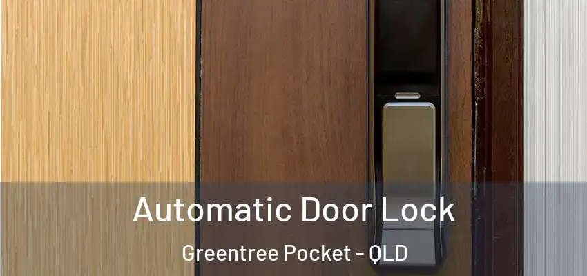  Automatic Door Lock Greentree Pocket - QLD