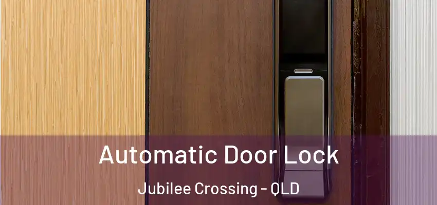  Automatic Door Lock Jubilee Crossing - QLD