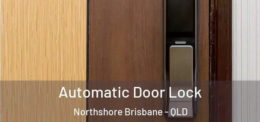  Automatic Door Lock Northshore Brisbane - QLD