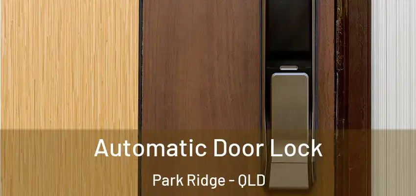  Automatic Door Lock Park Ridge - QLD