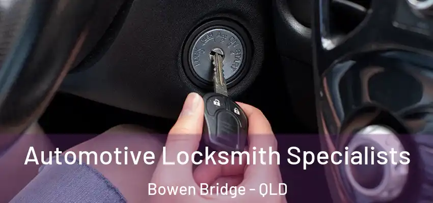  Automotive Locksmith Specialists Bowen Bridge - QLD