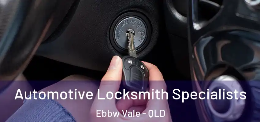 Automotive Locksmith Specialists Ebbw Vale - QLD