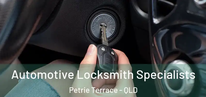  Automotive Locksmith Specialists Petrie Terrace - QLD