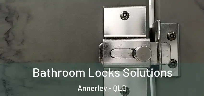  Bathroom Locks Solutions Annerley - QLD