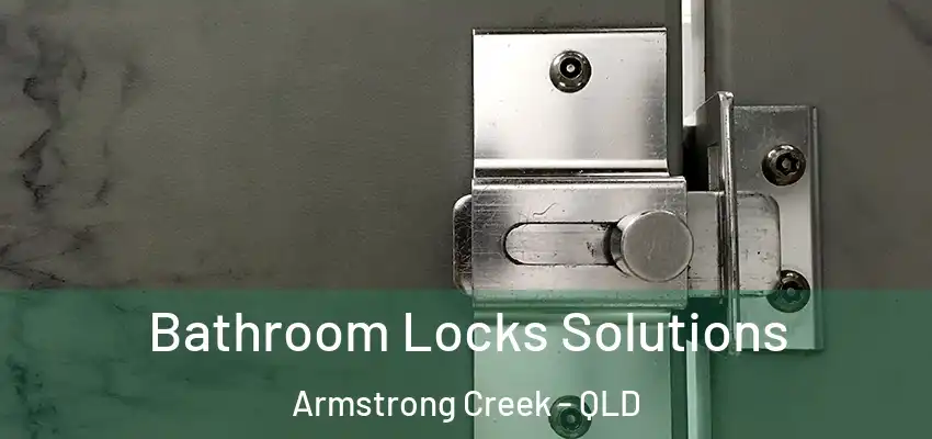 Bathroom Locks Solutions Armstrong Creek - QLD