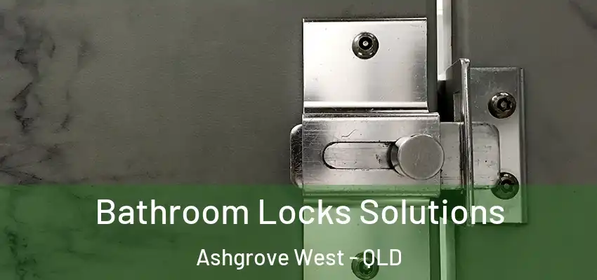  Bathroom Locks Solutions Ashgrove West - QLD