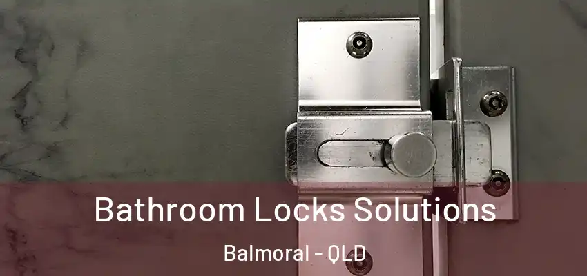  Bathroom Locks Solutions Balmoral - QLD