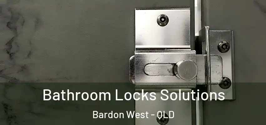  Bathroom Locks Solutions Bardon West - QLD