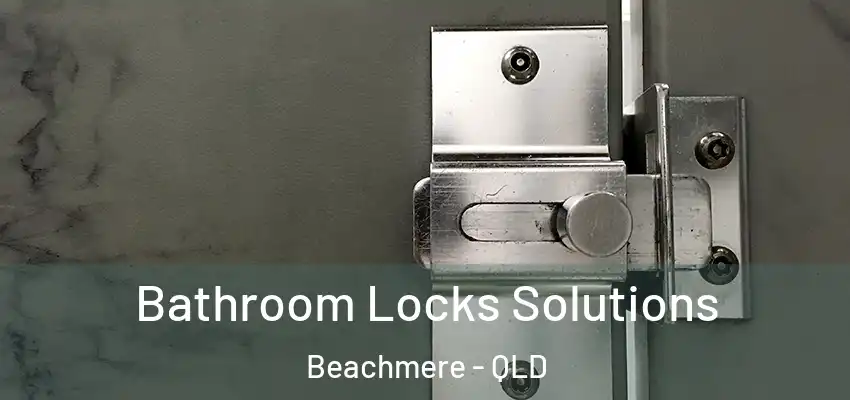  Bathroom Locks Solutions Beachmere - QLD