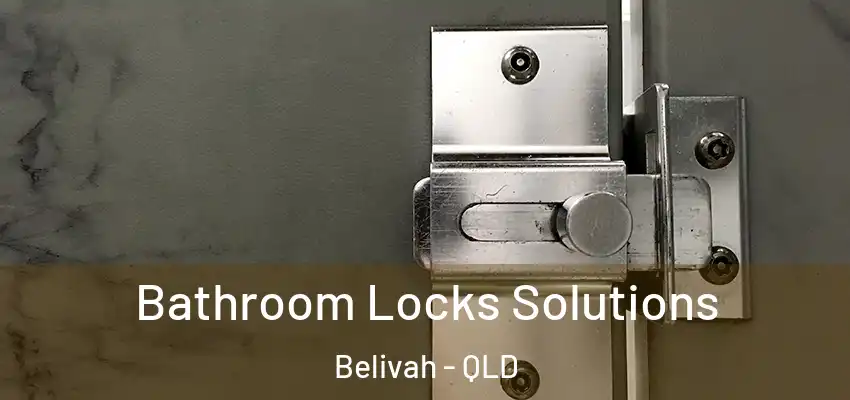  Bathroom Locks Solutions Belivah - QLD