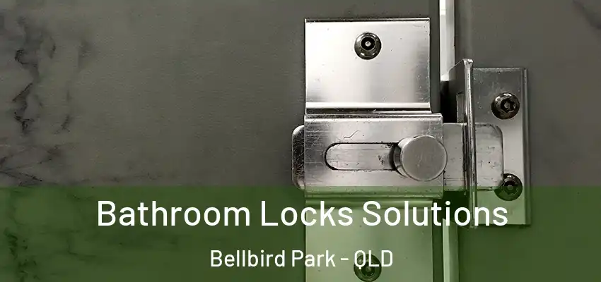  Bathroom Locks Solutions Bellbird Park - QLD