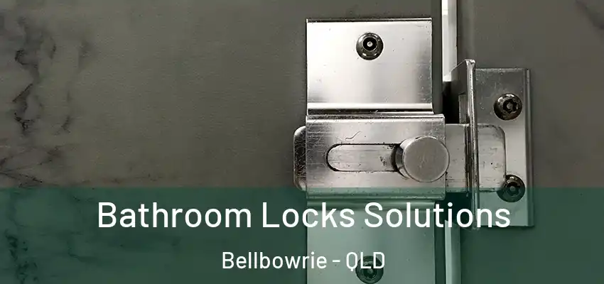  Bathroom Locks Solutions Bellbowrie - QLD
