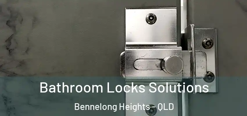  Bathroom Locks Solutions Bennelong Heights - QLD