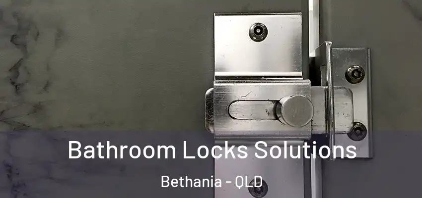 Bathroom Locks Solutions Bethania - QLD