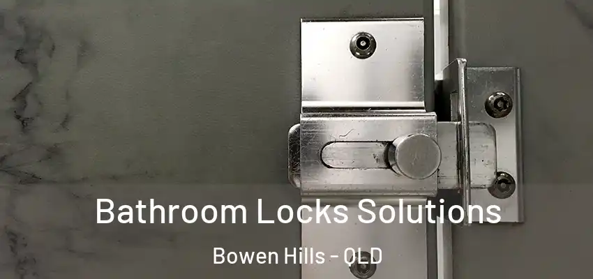  Bathroom Locks Solutions Bowen Hills - QLD