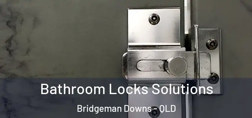  Bathroom Locks Solutions Bridgeman Downs - QLD