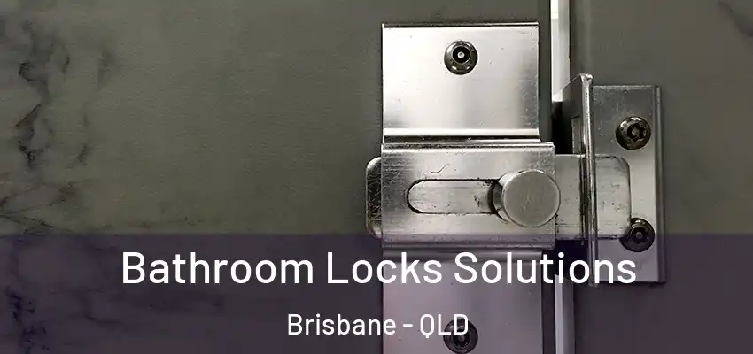  Bathroom Locks Solutions Brisbane - QLD