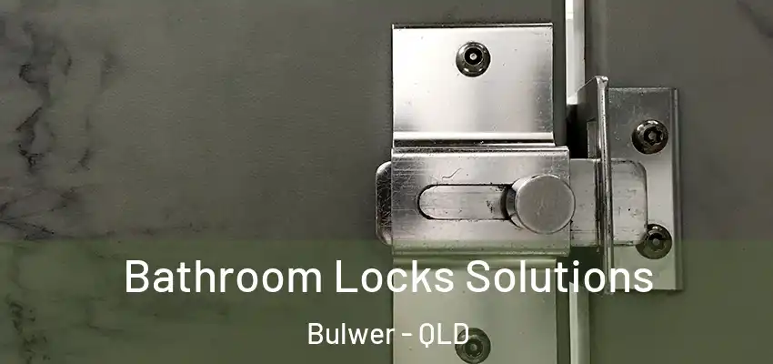 Bathroom Locks Solutions Bulwer - QLD