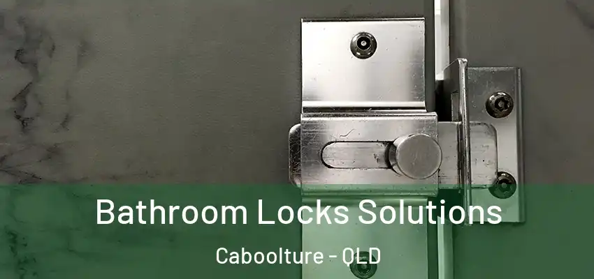  Bathroom Locks Solutions Caboolture - QLD