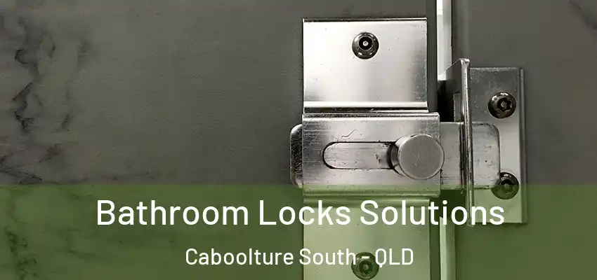  Bathroom Locks Solutions Caboolture South - QLD