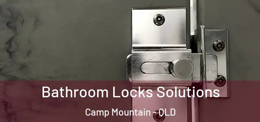  Bathroom Locks Solutions Camp Mountain - QLD
