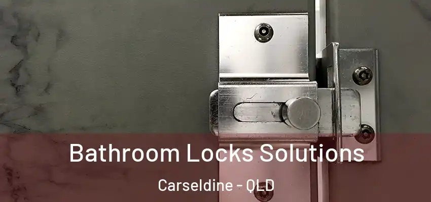 Bathroom Locks Solutions Carseldine - QLD