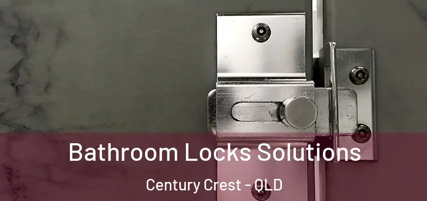  Bathroom Locks Solutions Century Crest - QLD