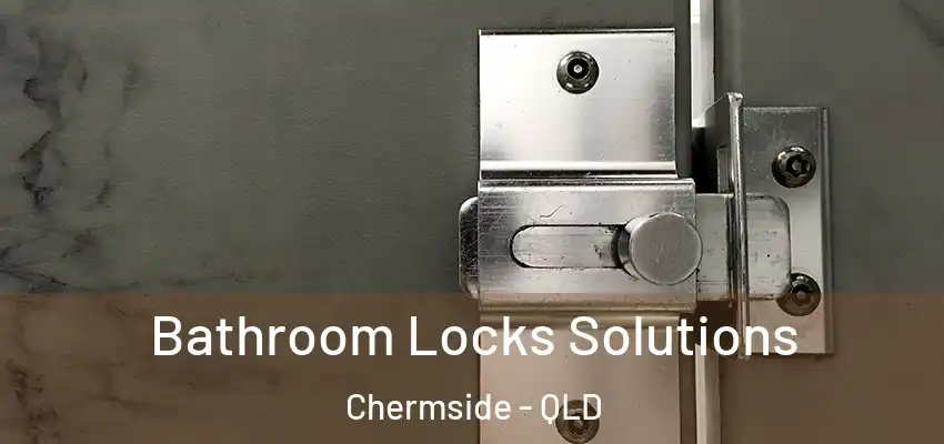 Bathroom Locks Solutions Chermside - QLD