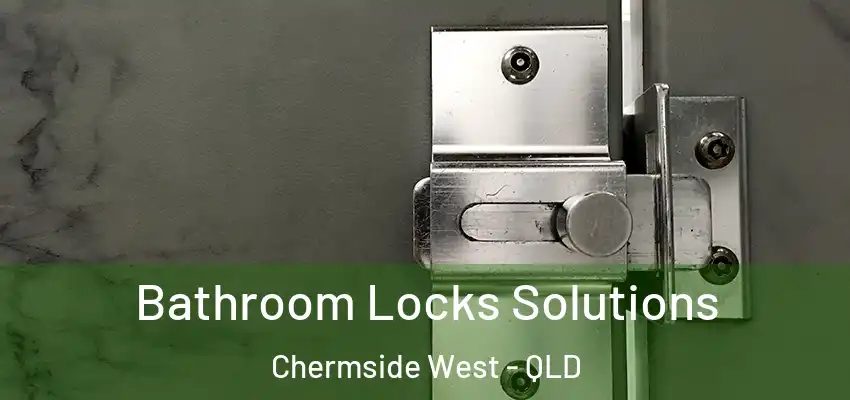  Bathroom Locks Solutions Chermside West - QLD