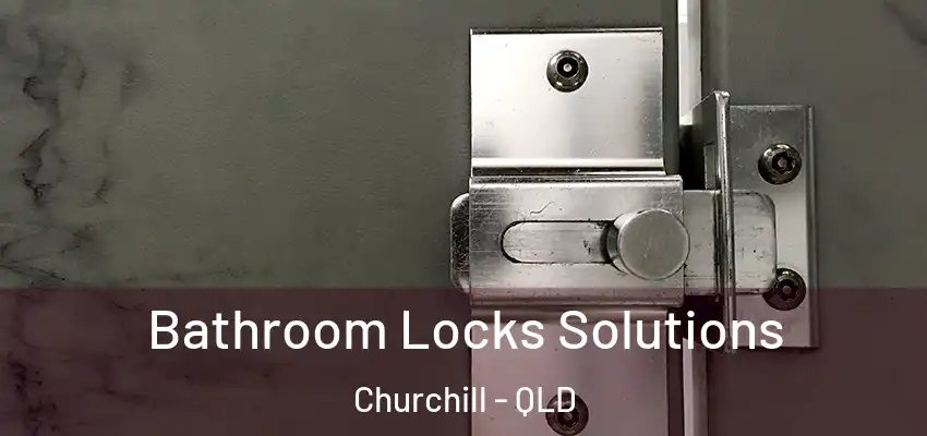 Bathroom Locks Solutions Churchill - QLD