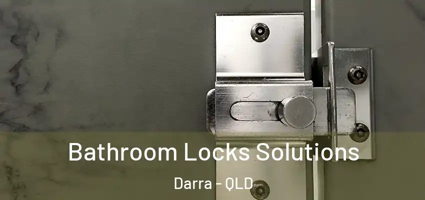  Bathroom Locks Solutions Darra - QLD