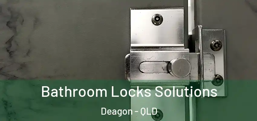 Bathroom Locks Solutions Deagon - QLD