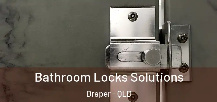  Bathroom Locks Solutions Draper - QLD