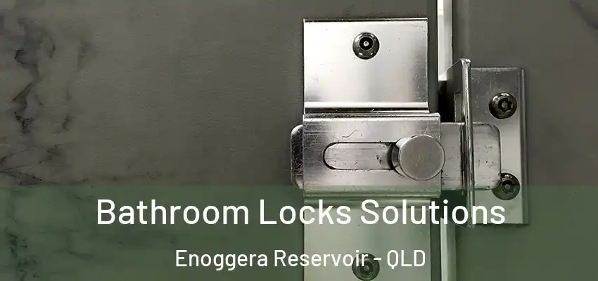 Bathroom Locks Solutions Enoggera Reservoir - QLD