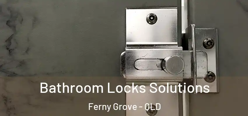 Bathroom Locks Solutions Ferny Grove - QLD