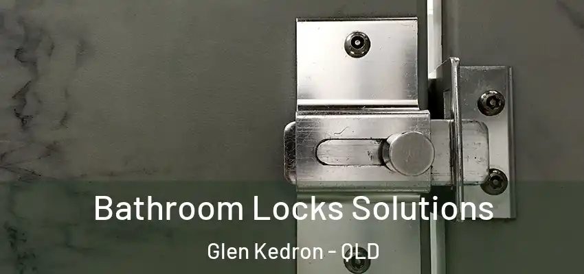  Bathroom Locks Solutions Glen Kedron - QLD