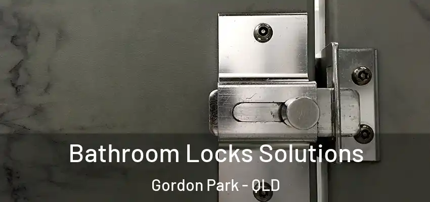  Bathroom Locks Solutions Gordon Park - QLD