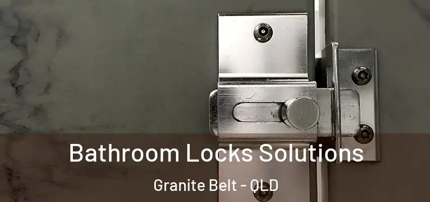 Bathroom Locks Solutions Granite Belt - QLD
