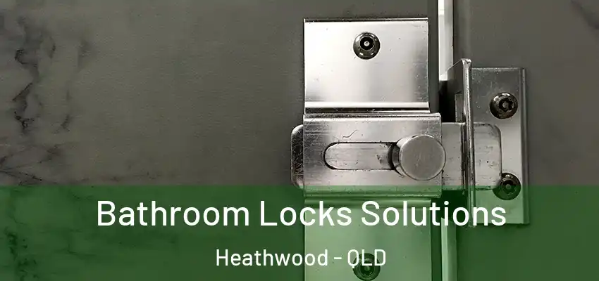Bathroom Locks Solutions Heathwood - QLD
