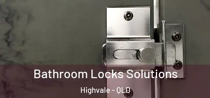  Bathroom Locks Solutions Highvale - QLD