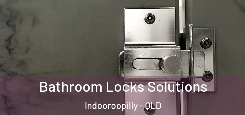  Bathroom Locks Solutions Indooroopilly - QLD