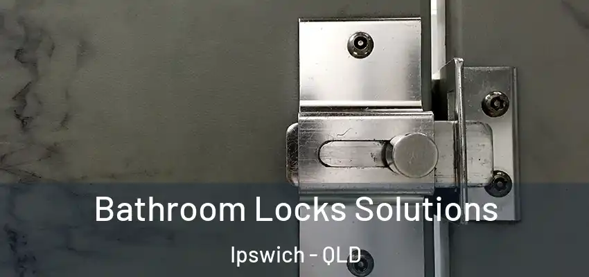  Bathroom Locks Solutions Ipswich - QLD