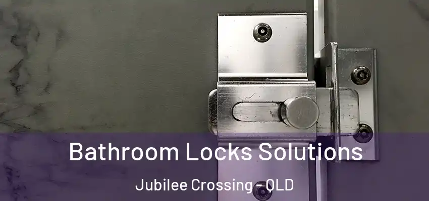  Bathroom Locks Solutions Jubilee Crossing - QLD