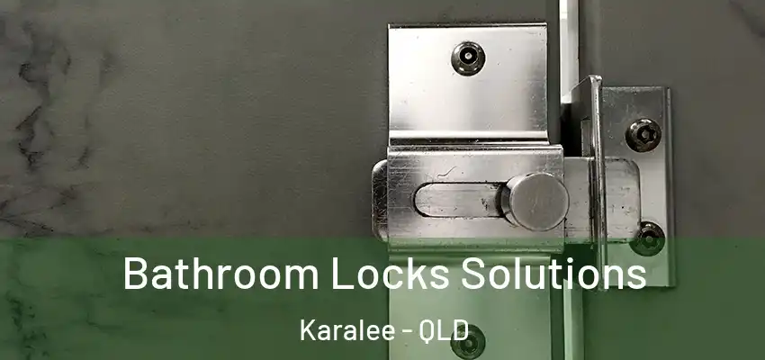 Bathroom Locks Solutions Karalee - QLD
