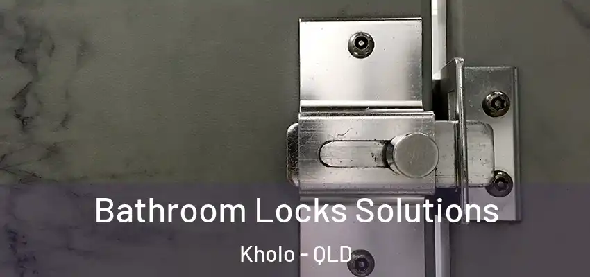  Bathroom Locks Solutions Kholo - QLD
