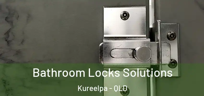  Bathroom Locks Solutions Kureelpa - QLD