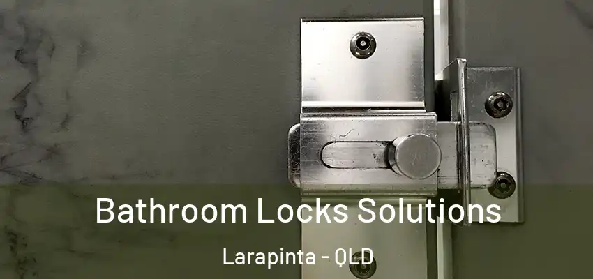 Bathroom Locks Solutions Larapinta - QLD