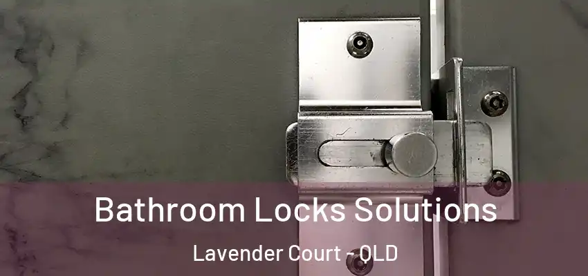  Bathroom Locks Solutions Lavender Court - QLD