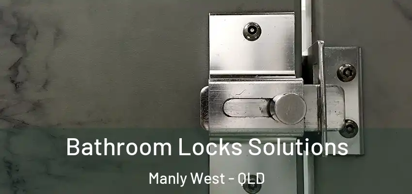 Bathroom Locks Solutions Manly West - QLD